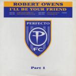 Robert Owens - I'll Be Your Friend (Part 1) - Perfecto - Progressive