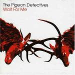 The Pigeon Detectives - Wait For Me - Dance To The Radio - Indie