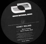 Kinky Roland - Born Funky / The Sound  - (DISC 1 ONLY) - Gross National Product - UK House