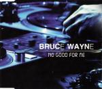 Bruce Wayne - No Good For Me - Logic Records - Trance