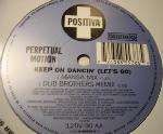 Perpetual Motion - Keep On Dancin' Let's Go - Positiva - UK House
