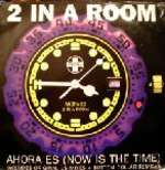 2 In A Room - Ahora Es (Now Is The Time) - Positiva - UK House