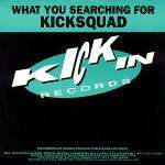 Kicksquad - What You Searching For - Kickin Records - Hardcore