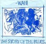 Wah! - The Story Of The Blues - Eternal - New Wave
