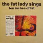 Fat Lady Sings, The - Ten Inches Of Fat - Eastwest - UK House