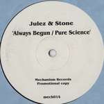 Julez & Stone - Always Begun / Pure Science - Mechanism Records - Trance
