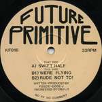 Future Primitive - Swift Half / We're Flying / Rude Not To! - Kniteforce Records - Hardcore