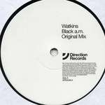 Watkins - Black A.M. - Direction Records - House