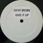 Kathy Brown - Give It Up - Not On Label (Kathy Brown) - UK House