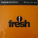 Lovestation - Shine On Me - Fresh - UK House