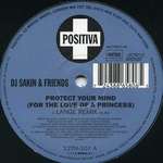 DJ Sakin & Friends - Protect Your Mind (For The Love Of A Princess) - Positiva - Trance