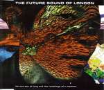 The Future Sound Of London - Far-Out Son Of Lung And The Ramblings Of A Madman - Virgin - Ambient 