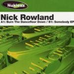 Nick Rowland - Burn The Dancefloor Down / Somebody EP - Nukleuz - Hard House