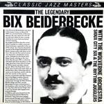 Bix Beiderbecke & The Wolverine Orchestra & Sioux City Six & Bix And His Rhythm Jugglers - The Legendary Bix Beiderbecke - Classic Jazz Masters - Jazz