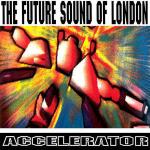 The Future Sound Of London - Accelerator - Jumpin' & Pumpin' - Progressive