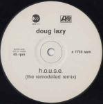 Doug Lazy - H.O.U.S.E. (The Remodelled Remix) - Atlantic - House
