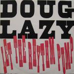 Doug Lazy - Let The Rhythm Pump - Atlantic - US House