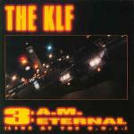 The KLF - 3 A.M. Eternal (Live At The S.S.L.) - KLF Communications - Hardcore