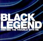 Black Legend - You See The Trouble With Me - Eternal - UK House