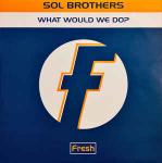 Sol Brothers - What Would We Do? - Fresh - UK Garage