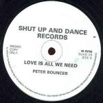 Peter Bouncer - Love Is All We Need - Shut Up And Dance Records - Break Beat