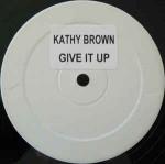 Kathy Brown - Give It Up - Not On Label (Kathy Brown) - UK House