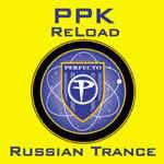 PPK - Reload / Russian Trance - Perfecto - Trance