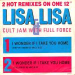 Lisa Lisa & Cult Jam & Full Force - I Wonder If I Take You Home (Remixes) - CBS - Soul & Funk
