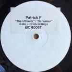 Patrick F - The Ultimate / Screamer - Bass City Recordings - Hard House