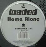 Home Alone - Gimme Your  Love - Loaded Records - Progressive