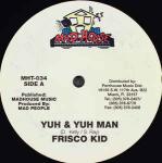 Frisco Kid - Yuh & Yuh Man / Yvette - Mad House - Ragga