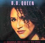B.B. Queen - (I Wanna Be) Next To You - EMI - Down Tempo