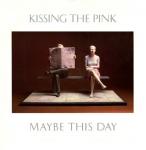 Kissing The Pink - Maybe This Day - Magnet  - Synth Pop