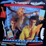 A Bigger Splash - I Don't Believe A Word - A&M Records - Synth Pop