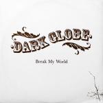 Dark Globe - Break My World - Island Records - Progressive