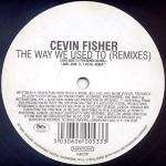 Cevin Fisher - The Way We Used To (Part Two) (Remixes) - Subversive - Progressive