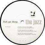 Fish Go Deep - The Jazz - i! Records - Deep House