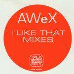 AWeX - I Like That Mixes - Plastic City - Euro Techno