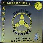 Pulsedriver - I Dominate U / Darkside Of Life (Remixes) - Nothing Records - Trance
